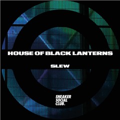 House of Black Lanterns - Slew [SNKR053]