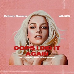 Britney Spears x WILKE$ - Oops I Did It Again (Carl Thomas/ Faith Evans Mashup)