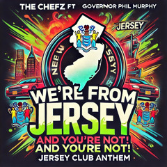 THE CHEFZ ft Governor Phil Murphy - WE’RE FROM JERSEY BABY! AND YOU’RE NOT! (Jersey Club Anthem)