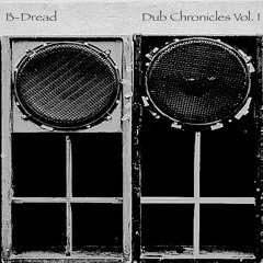 B-Dread - Dub Chronicles Vol. I Showreel [OUT NOW VIA BANDCAMP]