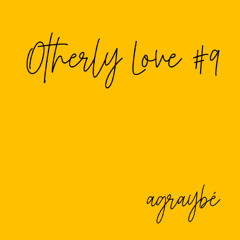 Otherly Love #9 - agraybé