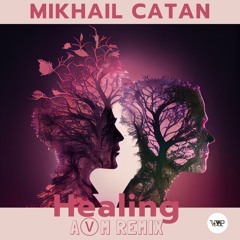 Mikhail Catan - Healing  (AⓋM Remix)
