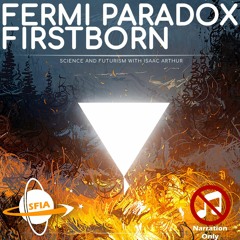 The Fermi Paradox: Firstborn (Narration Only)