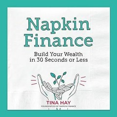 (* Napkin Finance: Build Your Wealth in 30 Seconds or Less PDF/EPUB - EBOOK