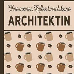 VIEW PDF EBOOK EPUB KINDLE Ohne meinen Kaffee bin ich keine Architektin: blanko A5 No