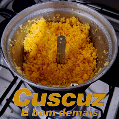 Cuscuz É Bom Demais