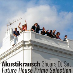 Akustikrausch - DJ Set (Future House Prime Selection)