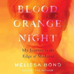 read (PDF) Blood Orange Night: My Journey to the Edge of Madness
