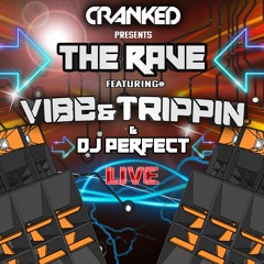 MC Vibe & Trippin DJ Perfect // CRANKED // THE RAVE & LEGION OF DOOF //