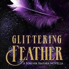 [Read Pdf] 📖 Glittering Feather: A Forever Feather Novella (The Forgotten Angel) ^DOWNLOAD E.B.O.O