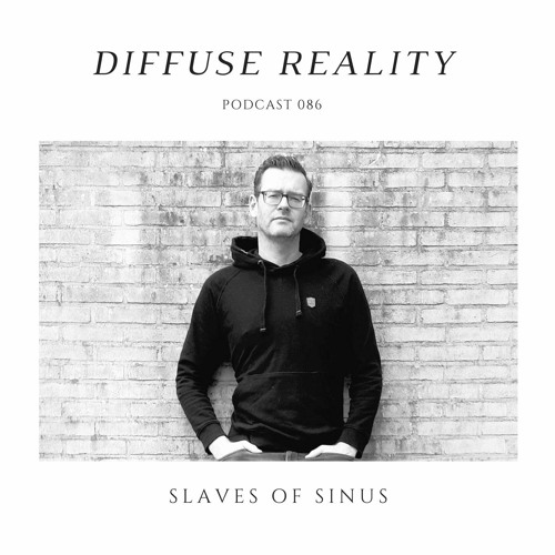 Diffuse Reality Podcast 086: Slaves of Sinus