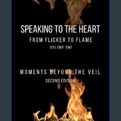 PDF [READ] ❤ Speaking to the Heart From Flicker to Flame: Moments Beyond the Veil Read Book