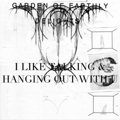CRUDE Exclusive: DJ Garden Of Earthly Delights - I Love Talking And Hanging Out With U