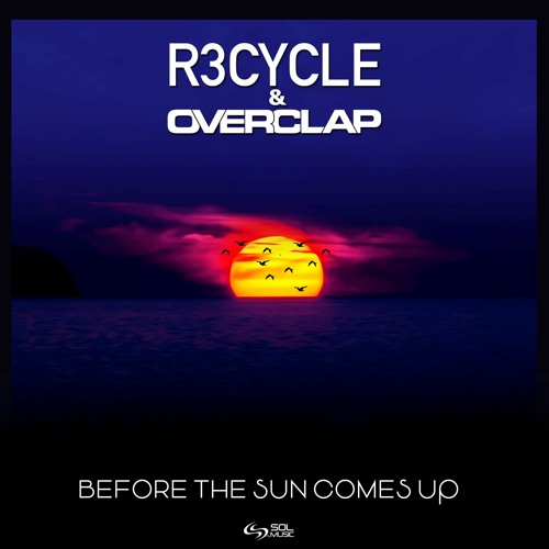 R3cycle & Overclap - Before The Sun Comes Up [Sol Music] Out now!!!