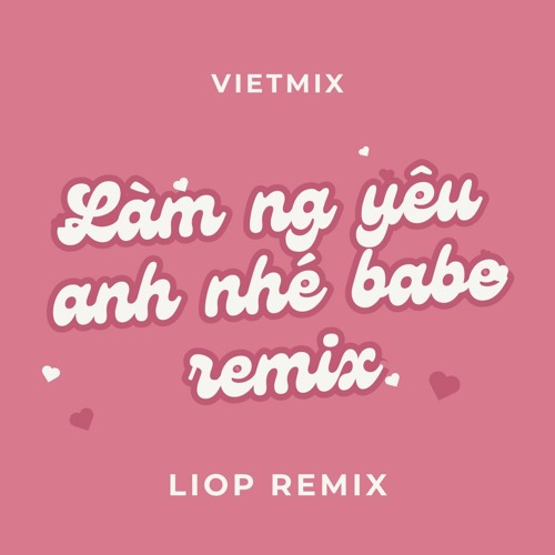LAM NGUOI YEU ANH NHE BABY - LIOP REMIX