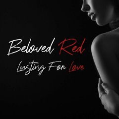 Beloved Red - Lusting For Love