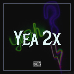 Yea 2x (Ft. Prince Drive)