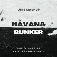 Camila Cabello & Maski & BANGA & Koriz -  Havana Bunker (Luke Mashup).mp3