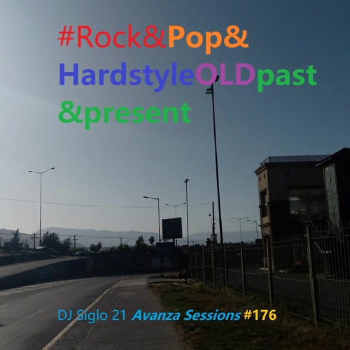 Rock&Pop&HardstyleOLDPast&Present. DJ Siglo 21 Avanza Sessions #176