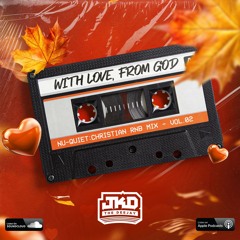 WITH LOVE, FROM GOD - NU QUIET CHRISTIAN RNB MIX VOL. 02