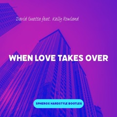 David Guetta feat Kelly Rowland - When Love Takes Over ( Spherox Hardstyle Bootleg )