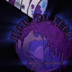 15thlilsavage -[ how to feel] ft. BigLegend772