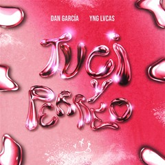 Dan Garcia, Yng Lvcas - Tuci Y Perreo