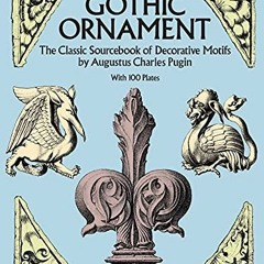 ACCESS [EPUB KINDLE PDF EBOOK] Pugin's Gothic Ornament: The Classic Sourcebook of Dec
