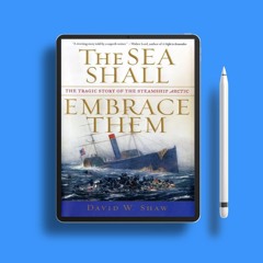 The Sea Shall Embrace Them: The Tragic Story of the Steamship Arctic . Liberated Literature [PDF]