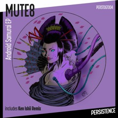 MUTE8 - Android Samurai EP inc Ken Ishii Remix [PERSTDGT004]