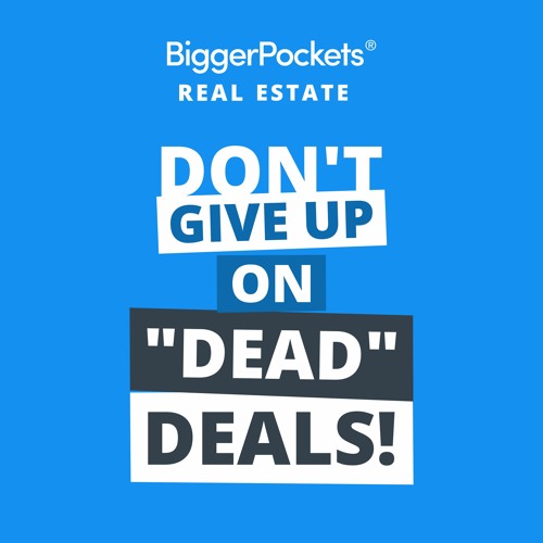 The “Deal Never Dies” & Picking Up Properties Other Investors Neglect
