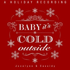 Jocelyne & Cassidy - Baby its cold outside (COVER)