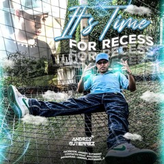 IT'S TIME FOR RECESS (ANDRÉS GUTIERREZ)