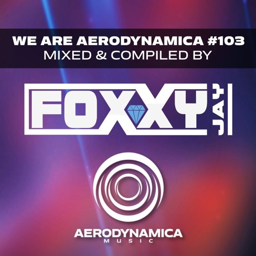 We Are Aerodynamica #103 (Mixed & Compiled by Foxxy Jay)