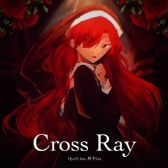 Cross†Ray - HyuN feat. 月下Lia