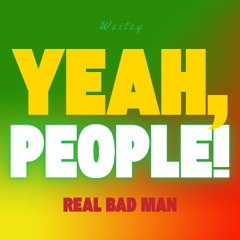 Yeah People! (Real Bad Man)