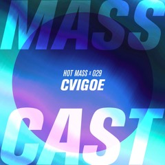 MASS CAST 029: cvigoe @ Hot Mass