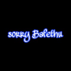 Sorry Bafethu