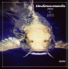 juSt b ▪️ Undercurrents EP69 ▪️ Nov.17 '23