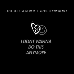 I don’t wanna do this anymore (MEGALAB) @prod.joe @Jahurahhh @Sarski @YOUNGSIMT2R