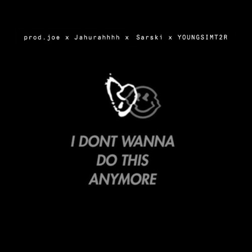 I don’t wanna do this anymore (MEGALAB) @prod.joe @Jahurahhh @Sarski @YOUNGSIMT2R