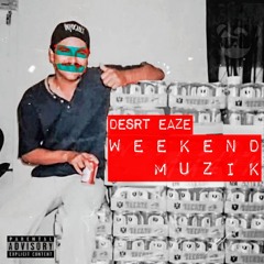 Desrt Eaze - Weekend Muzik