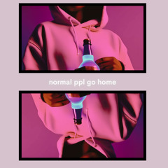 normal ppl go home