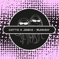 Cotto x Joshi - Runnin' (Free Download) [PFS36]