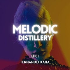 Melodic Distillery Journey - EP01 - Melodic Techno & Progressive House - Fernando Kaha