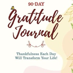 kindle👌 90-Day Gratitude Journal: Thankfulness Each Day Will Transform Your Life!