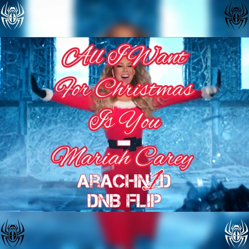 Mariah Carey - All I Want For Christmas Is You (Arachn1d DNB Flip)