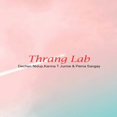 Thrang Lab-Dechen Nidup,Karma T Jurme & Pema Sangay[VMUSIC]