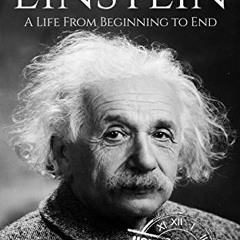[READ] [EBOOK EPUB KINDLE PDF] Albert Einstein: A Life From Beginning to End (Biograp