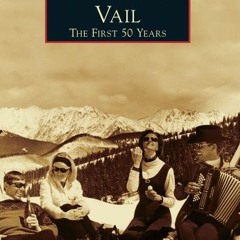 VIEW [EBOOK EPUB KINDLE PDF] Vail: The First 50 Years (Images of America) by  Shirley Welch 📒